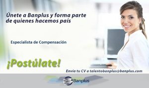 Especialista de Compensacón Blog 1 300x178 - Vacantes de empleo en Banplus, enero 2019