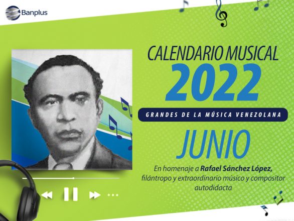 Calendario Junio Blog 768x576 1 586x440 - Calendario Musical Banplus 2022 | Rafael Sánchez López: maestro de la identidad cultural falconiana