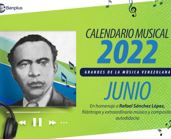 Calendario Junio Blog 768x576 1 600x490 - Calendario Musical Banplus 2022 | Rafael Sánchez López: maestro de la identidad cultural falconiana
