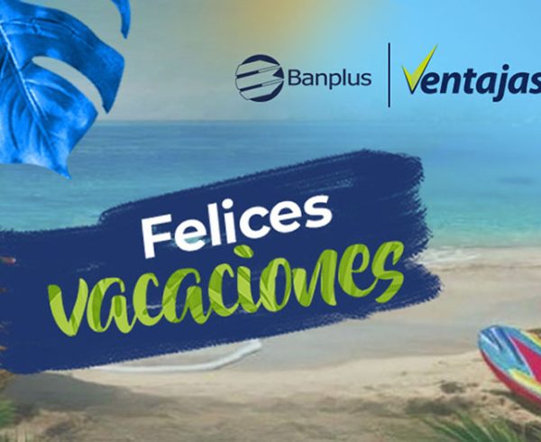 Disfruta de tus vacaciones con las Ventajas de Banplus